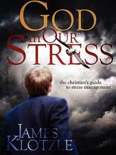 God in Our Stress: The Christian's Guide to Stress Management