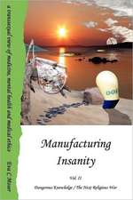 Manufacturing Insanity - Vol. 2 - Dangerous Knowledge / The Next Religious War