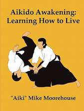 Aikido Awakening: Learning How to Live