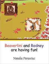 Beaverlini and Rodney Are Having Fun!