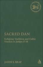 Sacred Dan: Religious Tradition and Cultic Practice in Judges 17-18