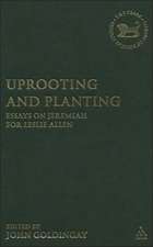 Uprooting and Planting: Essays on Jeremiah for Leslie Allen