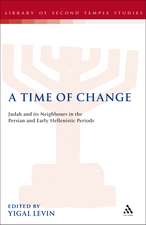 A Time of Change: Judah and its Neighbours in the Persian and Early Hellenistic Periods