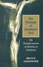 Triumph of Abraham's God: The Transformation Of Identity In Galatians