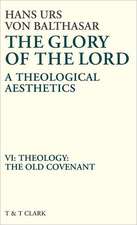 Glory of the Lord VOL 6: Theology: The Old Covenant