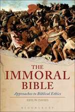 The Immoral Bible: Approaches to Biblical Ethics 