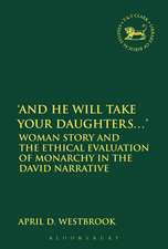 And He Will Take Your Daughters...': Woman Story and the Ethical Evaluation of Monarchy in the David Narrative