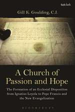 A Church of Passion and Hope: The Formation of An Ecclesial Disposition from Ignatius Loyola to Pope Francis and the New Evangelization