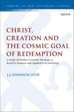 Christ, Creation and the Cosmic Goal of Redemption: A Study of Pauline Creation Theology as Read by Irenaeus and Applied to Ecotheology