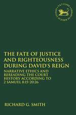 The Fate of Justice and Righteousness during David's Reign: Narrative Ethics and Rereading the Court History according to 2 Samuel 8:15-20:26