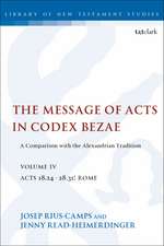 The Message of Acts in Codex Bezae (vol 4): A Comparison with the Alexandrian Tradition, volume 4 Acts 18.24-28.31: Rome