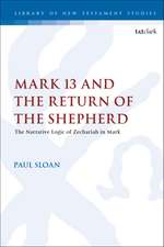 Mark 13 and the Return of the Shepherd: The Narrative Logic of Zechariah in Mark