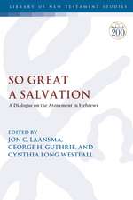 So Great a Salvation: A Dialogue on the Atonement in Hebrews