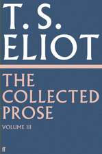 The Collected Prose of T.S. Eliot Volume 3