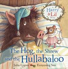 The Hog, the Shrew and the Hullabaloo: A Harry and Lil Story