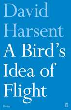 Harsent, D: Bird's Idea of Flight