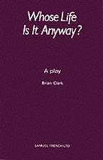 Whose Life Is It Anyway? - A Play