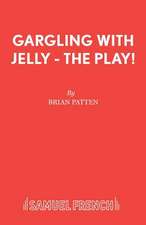 Gargling with Jelly - The Play!