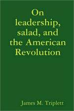 On Leadership, Salad, and the American Revolution