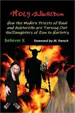 Holy Whoredom: How the Modern Priests of Baal and Ashtoreth Are Turning Out the Daughters of Zion to Harlotry