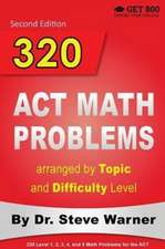 320 ACT Math Problems Arranged by Topic and Difficulty Level, 2nd Edition