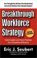 Breakthrough Workforce Strategy: Talent Insights and Proven Practices for a Competitive Difference