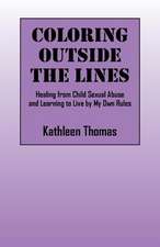 Coloring Outside the Lines: Healing from Child Sexual Abuse and Learning to Live by My Own Rules