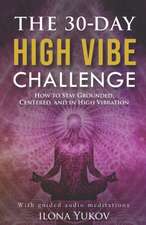 The 30-Day High Vibe Challenge: How to Stay Grounded, Centered, and in High Vibration