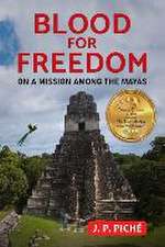 Blood for Freedom: On a Mission among the Mayas