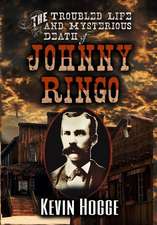 The Troubled Life and Mysterious Death of Johnny Ringo