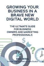 Growing Your Business In A Brave New Digital World