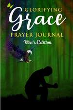 Glorifying Grace Prayer Journal Men's Edition