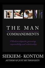 The Man Commandments: A book on etiquette, grooming, responsibility and relationships