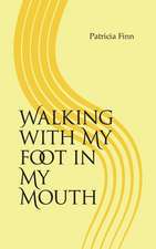 Walking With My Foot in My Mouth