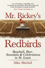 Mr. Rickey's Redbirds: Baseball, Beer, Scandals & Celebrations in St. Louis