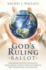 God's Ruling Ballot: Ideologies Beyond Legislative Enactments United States of America 2016 Presidential Election Era