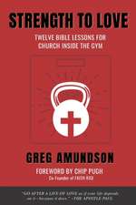 Strength to Love: 12 Bible Lessons for Church Inside the Gym