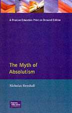 The Myth of Absolutism: Change & Continuity in Early Modern European Monarchy