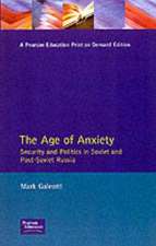 Age of Anxiety, The: Security and Politics in Soviet and Post-Soviet Russia