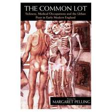 The Common Lot: Sickness, Medical Occupations and the Urban Poor in Early Modern England