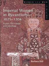 Imperial Women in Byzantium 1025-1204: Power, Patronage and Ideology