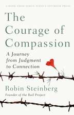 The Courage Of Compassion: A Journey from Judgement to Connection