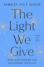 The Light We Give: How Sikh Wisdom Can Transform Your Life