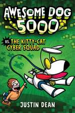 Awesome Dog 5000 vs. the Kitty-Cat Cyber Squad (Book 3)