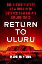 Return to Uluru: The Hidden History of a Murder in Outback Australia's Killing Times