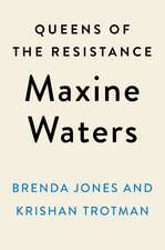 Queens of the Resistance: Maxine Waters: A Biography