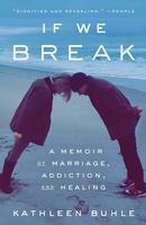 If We Break: A Memoir of Marriage, Addiction, and Healing