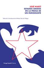 Estados Unidos En La Prosa de Un Inmigrante / The United States in the Prose of an Immigrant: Selección Y Prólogo de Néstor Díaz de Villegas / Selecti