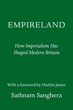 Empireland: How Imperialism Has Shaped Modern Britain