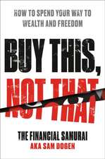 Buy This, Not That: How to Spend Your Way to Wealth and Freedom